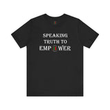 "Speaking Truth To Empower"  Unisex Jersey Short Sleeve Tee