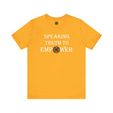 "Speaking Truth To Empower"  Unisex Jersey Short Sleeve Tee