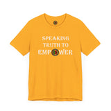 "Speaking Truth To Empower"  Unisex Jersey Short Sleeve Tee