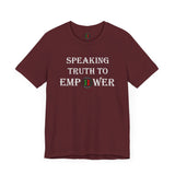 "Speaking Truth To Empower"  Unisex Jersey Short Sleeve Tee