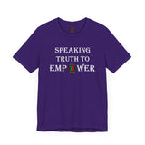 "Speaking Truth To Empower"  Unisex Jersey Short Sleeve Tee